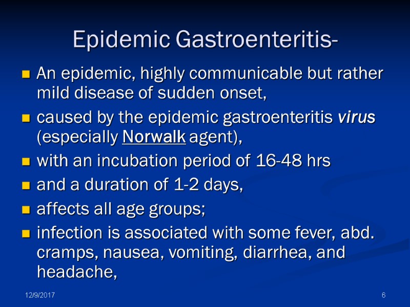 12/9/2017 6 Epidemic Gastroenteritis- An epidemic, highly communicable but rather mild disease of sudden